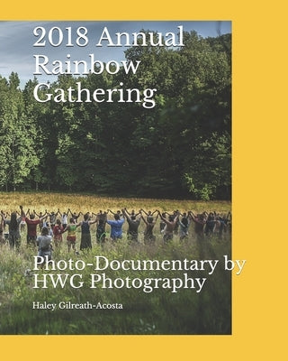 2018 Annual Rainbow Gathering: A Photo-Documentary by HWG Photography by Gilreath, Haley