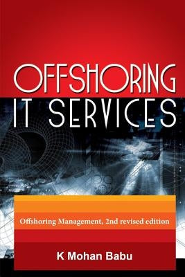 Offshoring IT Services: Offshoring Management, 2nd revised edition by Babu K., Mohan