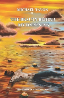 The Beauty Behind my Darkness by Tavon, Michael