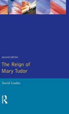 The Reign of Mary Tudor: Politics, Government and Religion in England 1553-58 by Loades, D. M.