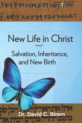 New Life in Christ, Vol. 1: Salvation, Inheritance, and New Birth by Strem, David C.