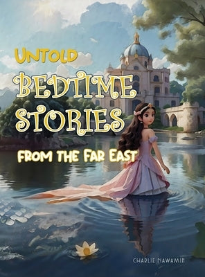Untold Bedtime Stories: From The Far East by Nawamin, Charlie