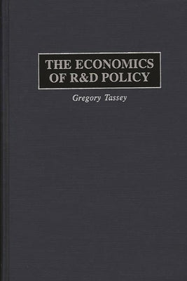 The Economics of R&d Policy by Tassey, Gregory
