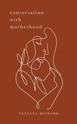 Conversation With Motherhood by Denford, Tetyana