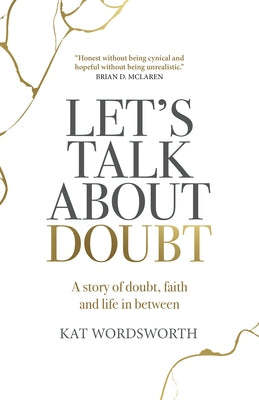 Let's Talk about Doubt: A Story of Doubt, Faith and Life in Between by Wordsworth, Kat