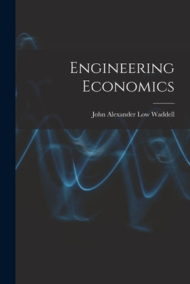 Engineering Economics by Alexander Low Waddell, John