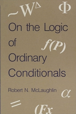 On the Logic of Ordinary Conditionals by McLaughlin, Robert N.