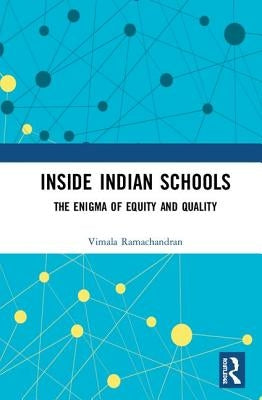 Inside Indian Schools: The Enigma of Equity and Quality by Ramachandran, Vimala