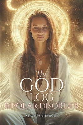 The God Log: Bipolar Disorder by Hutchison, Steve