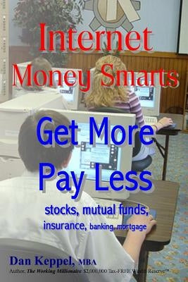 Internet Money Smarts: Get More Pay Less by Keppel Mba, Dan