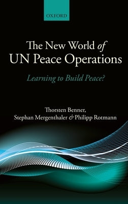 The New World of Un Peace Operations: Learning to Build Peace? by Benner, Thorsten