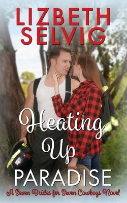 Heating Up Paradise: A Seven Brides for Seven Cowboys Novel by Selvig, Lizbeth