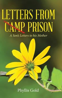 Letters from Camp Prison: A Son's Letters to his Mother by Gold, Phyllis