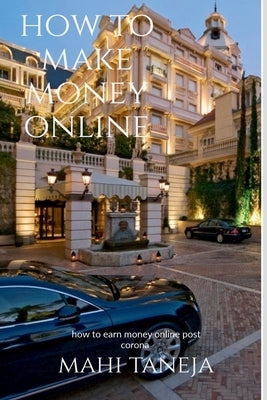 How to make money online: how to earn money online post corona by Taneja, Mahi