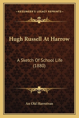 Hugh Russell at Harrow: A Sketch of School Life (1880) by An Old Harroivan