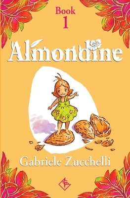 Almondine: The girl from the almond tree by Zucchelli, Gabriele