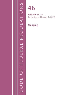 Code of Federal Regulations, Title 46 Shipping 140-155, Revised as of October 1, 2022 by Office of the Federal Register (U S )