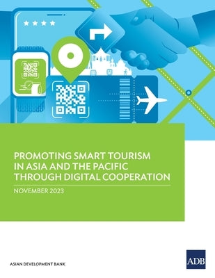 Promoting Smart Tourism in Asia and the Pacific through Digital Cooperation by Asian Development Bank