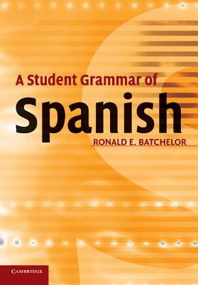A Student Grammar of Spanish by Batchelor, Ronald E.