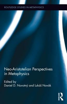 Neo-Aristotelian Perspectives in Metaphysics by Novotný, Daniel D.