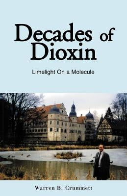 Decades of Dioxin by Crummett, Warren B.