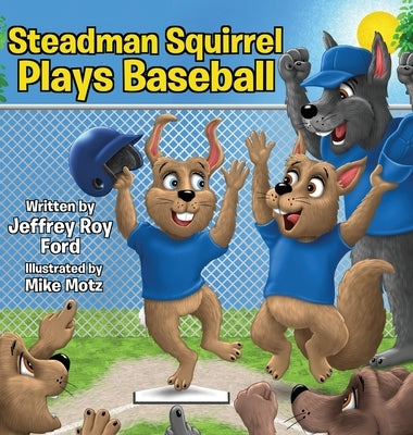 Steadman Squirrel Plays Baseball by Ford, Jeffrey Roy
