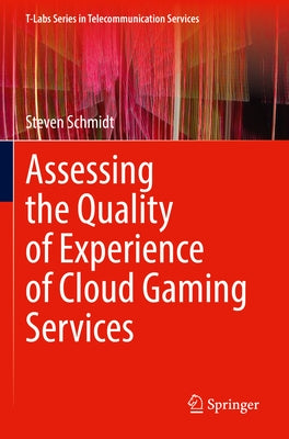 Assessing the Quality of Experience of Cloud Gaming Services by Schmidt, Steven