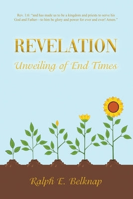 Revelation: Unveiling of End Times by Belknap, Ralph E.