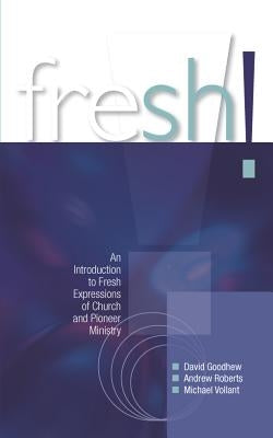 Fresh!: An Introduction to Fresh Expressions of Church and Pioneer Ministry by Goodhew, David