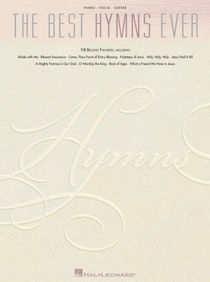 The Best Hymns Ever: 118 Beloved Favorites by Hal Leonard Corp