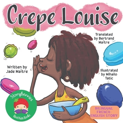 Crepe Louise: A Bilingual French-English Storybook About Baking, Friendship... and Magic! by Tatic, Mihailo