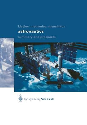 Astronautics: Summary and Prospects by Kiselev, Anatoli I.