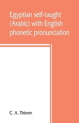 Egyptian self-taught (Arabic) with English phonetic pronunciation by A. Thimm, C.