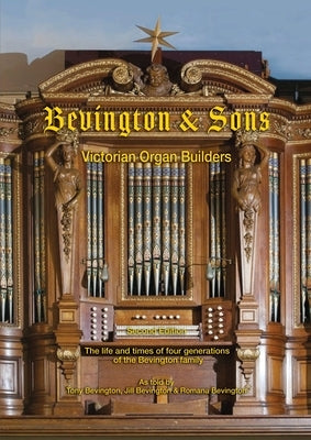 Bevington & Sons, Victorian Organ Builders: The life and times of four generations of the Bevington family by Bevington, Tony