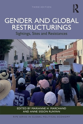 Gender and Global Restructurings: Sightings, Sites and Resistances by Marchand, Marianne H.