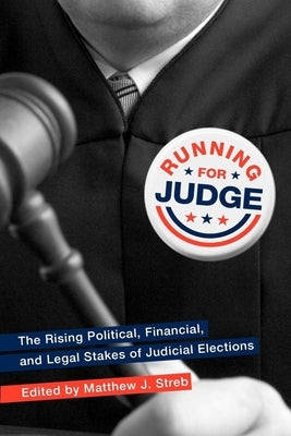Running for Judge: The Rising Political, Financial, and Legal Stakes of Judicial Elections by Streb, Matthew J.