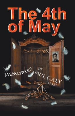 The 4Th of May: The Memories of Paul Galy Oam by Galy, Paul