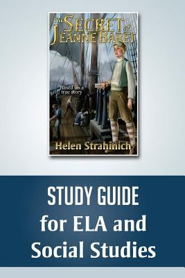 THE SECRET OF JEANNE BARET Study Guide for ELA and Social Studies by Strahinich, Helen