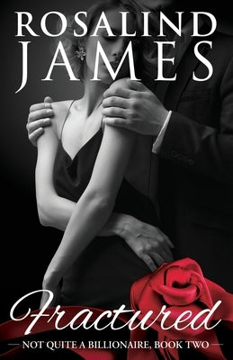 Fractured: Not Quite a Billionaire, Book 2 by James, Rosalind