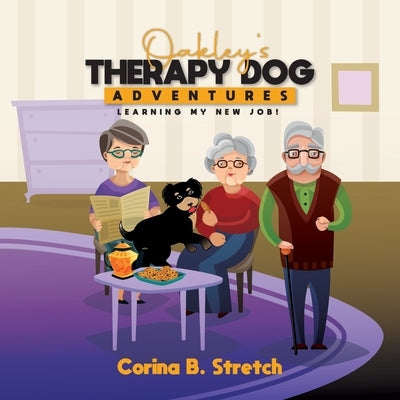 Oakley's Therapy Dog Adventures: Learning My New Job! by B. Stretch, Corina