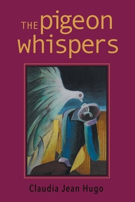 The Pigeon Whispers by Hugo, Claudia Jean