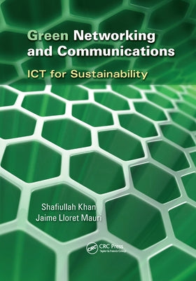 Green Networking and Communications: ICT for Sustainability by Khan, Shafiullah