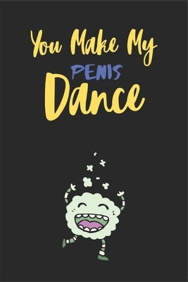 You Make my penis dance: A Funny & Naughty Valentine's Day Gifts for Her- Wife - Girlfriend - Joke Valentines Day Card Alternative by Press House, Funny Gifts