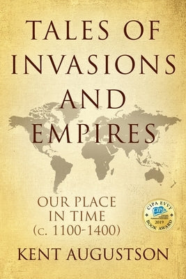 Tales of Invasions and Empires: Our Place in Time (c. 1100 to 1300) by Augustson, Kent
