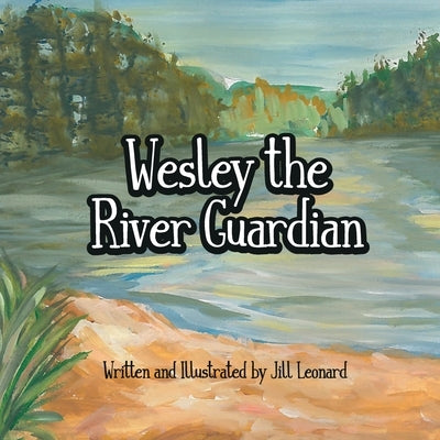 Wesley The River Guardian by Leonard, Jill