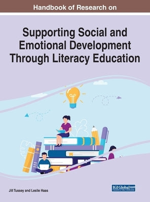 Handbook of Research on Supporting Social and Emotional Development Through Literacy Education by Tussey, Jill