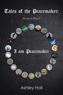 Tales of the Peacemaker: Years in Peace by Hall, Ashley