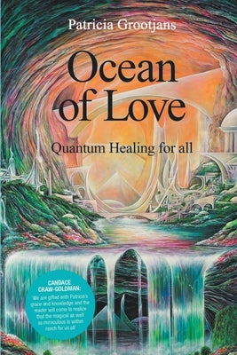 Ocean of Love, Quantum Healing for All by Grootjans, Patricia