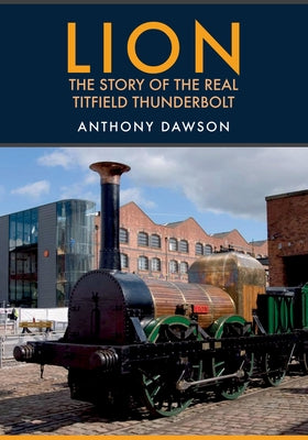 Lion: The Story of the Real Titfield Thunderbolt by Dawson, Anthony