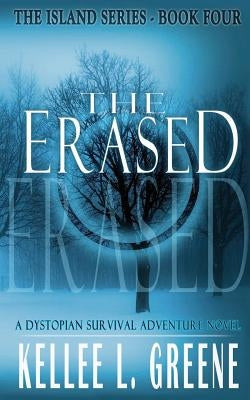The Erased - A Dystopian Survival Adventure Novel by Greene, Kellee L.